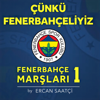 Fenerbahçe Marşları 1 (Çünkü Fenerbahçeliyiz) - Ercan Saatci