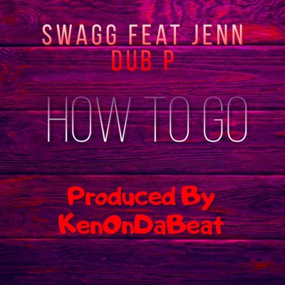 How To Go (feat. Dub P & Jenn) - Single