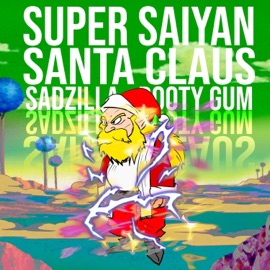 Super Saiyan Santa Claus Sadzilla, Booty Gum & No:Vo