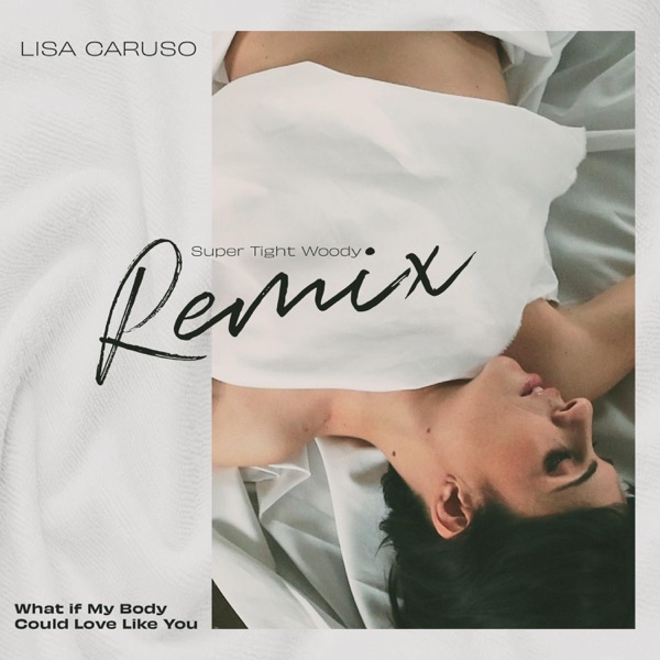 What If My Body Could Love Like You (feat. Lisa Caruso) [Remix]