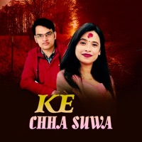 Ke Chha Suwa (feat. Bharat Bhatta & Sunita Budha Chhetri) - Single - Jhalak Bhatta