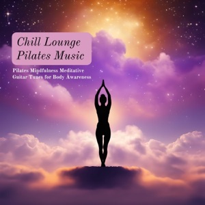 Chill Lounge Pilates Music - Pilates Mindfulness Meditative Guitar Tunes for Body Awareness