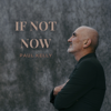 If Not Now - Paul Kelly