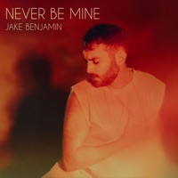 Never Be Mine - Single - Jake Benjamin