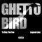 Ghetto Bird (feat. Legend Lokz) - Ya Boy the Fee lyrics