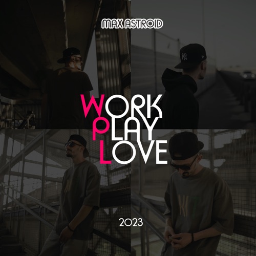 cover for track Work, play, love of artist MAX ASTROID