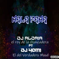 Mala Fama (feat. Dj Yomi El Del Verdadero Mood) - Single - Dj Aldair el rey de la chancadera
