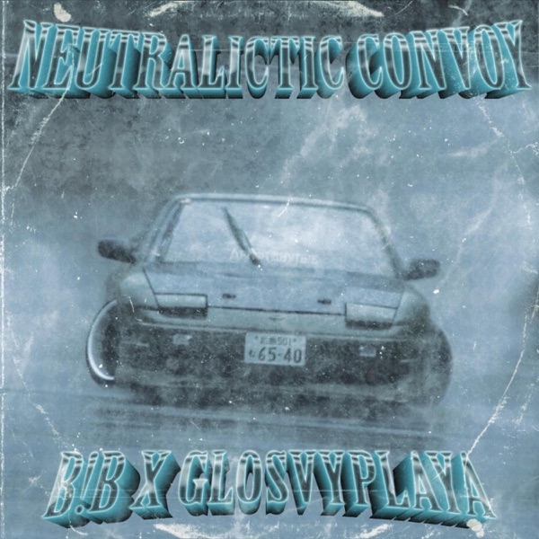 NEUTRALICTIC CONVOY (feat. Glosvyplaya)
