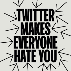 Twitter Makes Everyone Hate You (Statement 2 of 8) - EP
