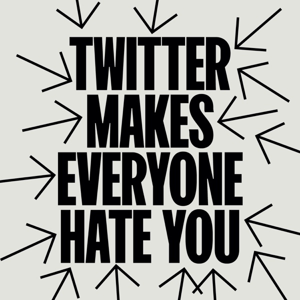 Twitter Makes Everyone Hate You (Statement 2 of 8) - EP