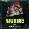 Pa Que Te Haces (feat. wow popy) - Single