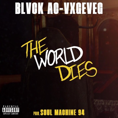The World Dies (feat. Blvck Ac, Vxgeveg & Soul Machine 94) - Single