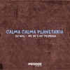 Calma Calma Planetaria (feat. Mc BF & Mc Pedroga) - Single