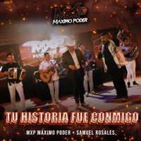 Tu Historia Fue Conmigo - Single - MXP Máximo Poder & Samuel Rosales y Su Banda Sierra Grande