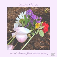 There's Nothing Here Worth Saving - Single - Claud Six & Aptato