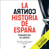 La ContraHistoria de España: Auge, caída y vuelta a empezar de un país en veintiocho episodios históricos (Unabridged) - Fernando Díaz Villanueva