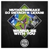 MUTANTBREAKZ/DJ DETACH/LEXANI - Wanna Be With You