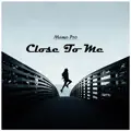 Close To Me