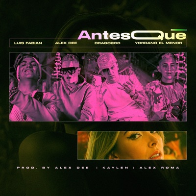 antes que (feat. Alex DEE, Drago200 & Yordano el menor) - Single