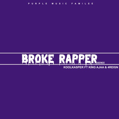 Broke Rapper (Remix) [feat. 4REIGN & King Ajaa] - Single