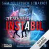 Zeitschmerz: Instabil 5 - Sam Feuerbach & Thariot
