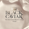You Ain't Gotta Bounce To This (Lean) - Black Caviar