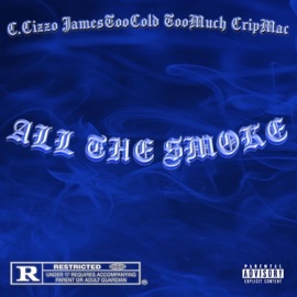 All the Smoke (feat. Jame$TooCold, TooMuch & Crip Mac) C.Cizzo
