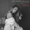 Love Makes You Blind (Acoustic Version) - Kaylee Rose