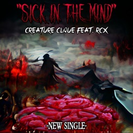 Sick In the Mind (feat. RCX) Creature Clique
