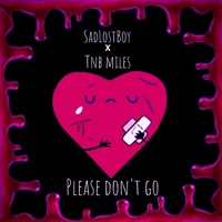 Please Don't Go (feat. Tnb Miles) - Single - SadLostBoy