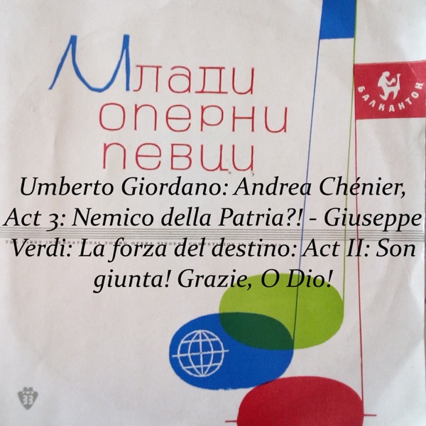 Umberto Giordano: Andrea Chénier, Act 3: Nemico della Patria?! - Giuseppe Verdi: La forza del destino: Act II: Son giunta! Grazie, O Dio! - Single