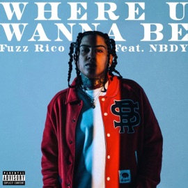 Where U Wanna Be (feat. NBDY) Fuzz Rico