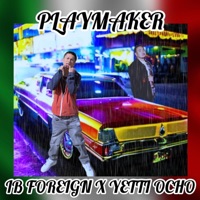 PLAYMAKER (feat. YETTI 8CHO) - Single - IB FOREIGN