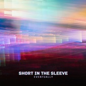 Short in the Sleeve - Eventually