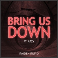 Bring Us Down (feat. Atzy) - Single - Raiden Rufio
