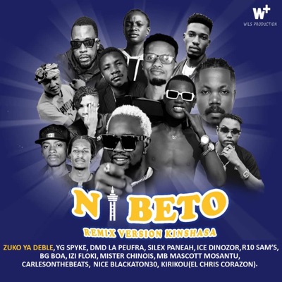 NI BETO(RMX-version-kinshasa) (feat. YG SPYKE, NICE BLACKATON30, DMD LA PEUFRA, SILEX PANEAH, ICE DINOZOR, R10 SAM'S, BG BOA, IZI FLOKI, MISTER CHINOIS, MB MASCOTT MOSANTU, KIRIKOU EL CHRIS CORAZON & ZUKO YA DEBLE) - Single