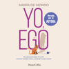 Yo, ego. Una guía para dejar de sufrir, conectar contigo mismo y alcanzar la paz mental - María De Mondo