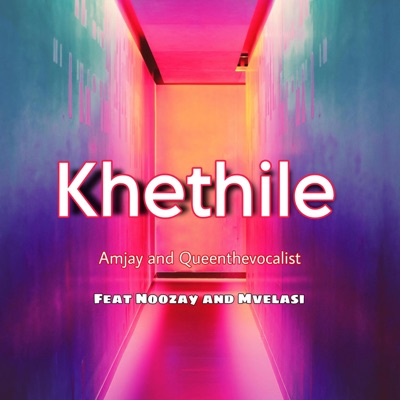 Khethile (feat. Queenthevocalist, Noozay & Mvelasi) - Single