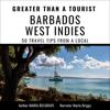 Greater than a Tourist- Barbados West Indies: 50 Travel Tips from a Local: Greater than a Tourist Caribbean, Book 28 (Unabridged) - Maria Belgrave