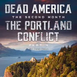 The Portland Conflict: Part 4: Dead America: The Second Month, Book 34 (Unabridged)