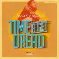 Time A Get Dread - Single - Junior Natural & Addis Records