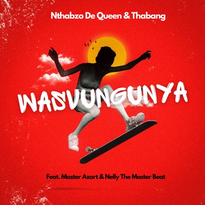 Wasvungunya (feat. Master Azart & Nelly the Master Beat) - Single