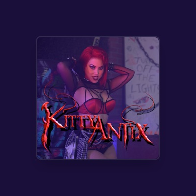 收听 Kitty Antix、观看音乐视频、阅读小传、查看巡演日期等 ！