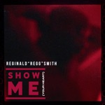 Reginald "Regg" Smith - Show Me (Your Heart)