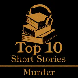 The Top 10 Short Stories - Murder: The top ten short murder stories of all time
