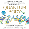 Quantum Body: The New Science of Living a Longer, Healthier, More Vital Life (Unabridged) - Deepak Chopra, Jack Tuszynski, PhD & Brian Fertig, MD