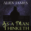 As a Man thinketh - James Allen