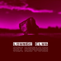 Sex Refugee - Single - Lounge Club