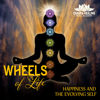 Wheels of Life (Happiness and the Evolving Self) - Chakra Healing Music Academy