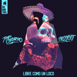 Libre Como un Loco (feat. Phlocalyst) Papi Churro